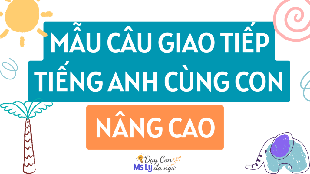 mau-cau-giao-tiep-tieng-anh-cung-con-day-con-da-ngu-ms-ly